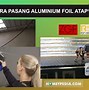 Cara Memasang Aluminium Foil Pada Atap Rumah